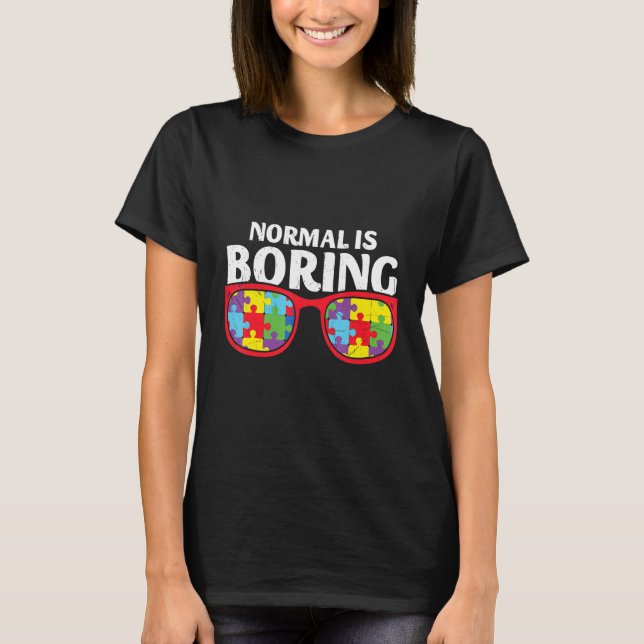 Normal Is Boring Autism Awareness T-Shirt (Front)