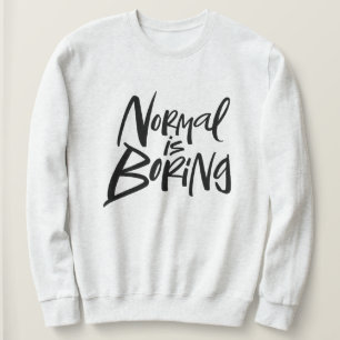 Normal Is Boring Black Calligraphy Lettering Sweatshirt
