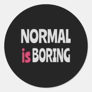 Normal is Boring Classic Round Sticker
