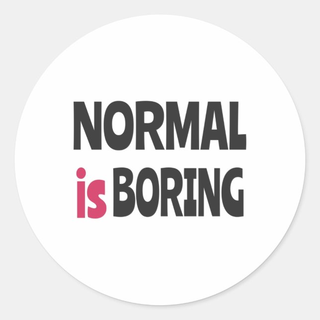 Normal is Boring Classic Round Sticker (Front)