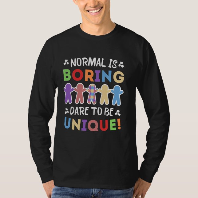 Normal Is Boring Dare To Be Unique! Autism Awarene T-Shirt (Front)