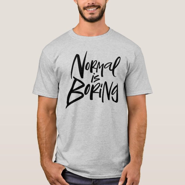 Normal Is Boring Funny Modern Lettering Motto T-Shirt (Front)