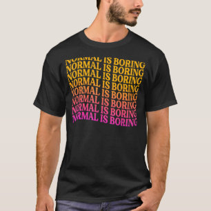 Normal Is Boring Motivational Inspirational 3 T-Shirt