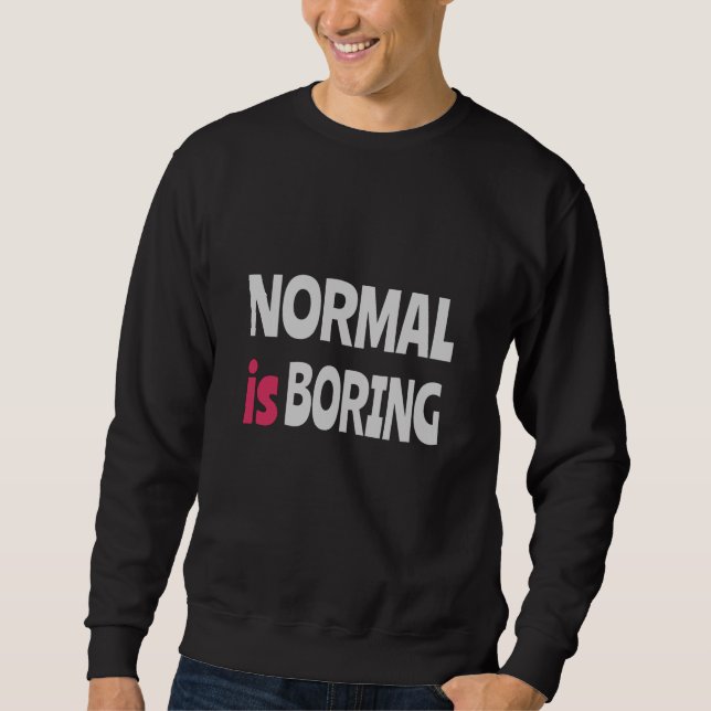 Normal is Boring Sweatshirt (Front)