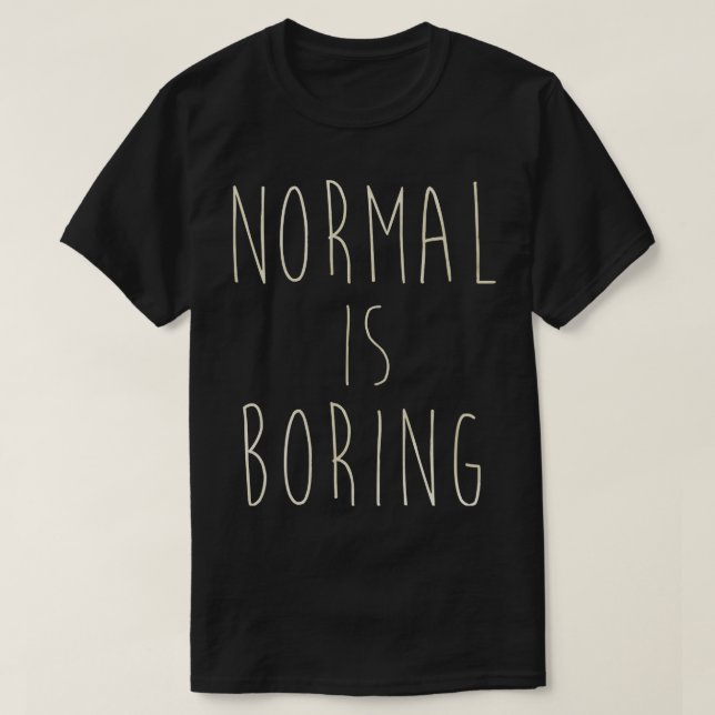 Normal is boring T-Shirt (Design Front)