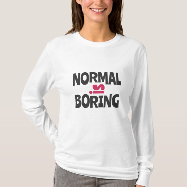 Normal is Boring T-Shirt (Front)