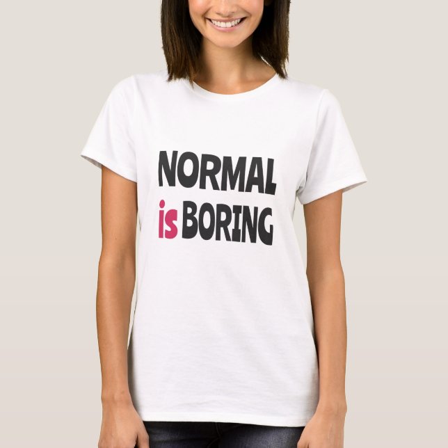 Normal is Boring T-Shirt (Front)