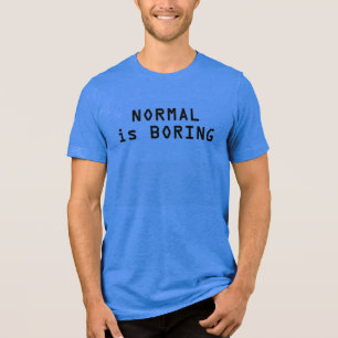 Normal Is Boring Text Tee - Bold and Unique Vibes!