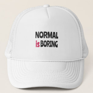 Normal is Boring Trucker Hat