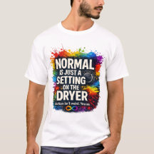 Normal Is Just A Setting On The Dryer T-shirt
