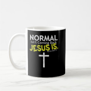 Normal Is Not Coming Back Jesus Is Tshirts  Coffee Mug