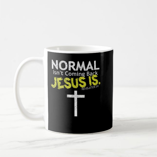 Normal Is Not Coming Back Jesus Is Tshirts  Coffee Mug (Left)