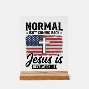 Normal Is Not Coming Back Jesus Revelation Shirt_1 Acrylic Sign