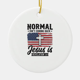 Normal Is Not Coming Back Jesus Revelation Shirt_1 Ceramic Ornament