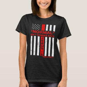 Normal Isn T Coming Back But Jesus Christian Us Fl T-Shirt