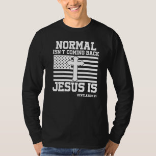 Normal Isn`t Coming Back Jesus Is American Christi T-Shirt