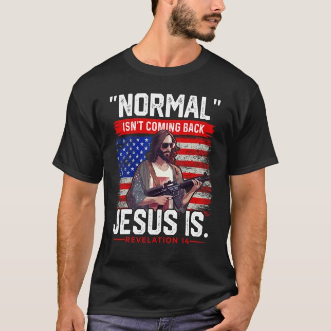 Normal isn t Coming Back Jesus is  Christian Ameri T-Shirt (Front)