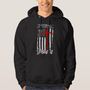 Normal Isn T Coming Back Jesus Is Christian Cross Hoodie