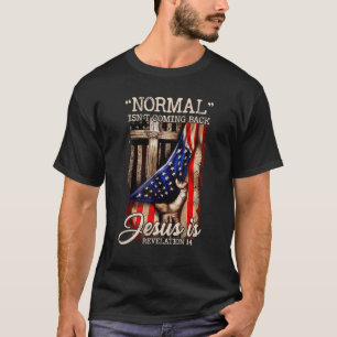 Normal Isn't Coming Back But Jesus Is Flag Patrio T-Shirt