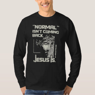 Normal Isn't Coming Back But Jesus Is Jesus T-Shirt