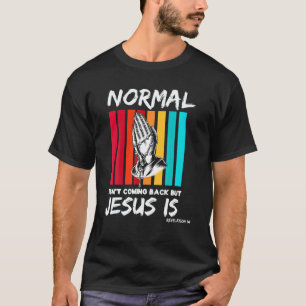 Normal Isn't Coming Back But Jesus Is Retro Christ T-Shirt