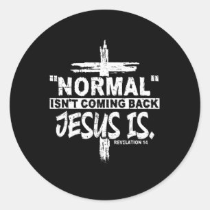 Normal Isn't Coming Back But Jesus Is Revelation 1 Classic Round Sticker