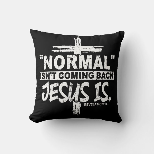 Normal Isn't Coming Back But Jesus Is Revelation 1 Cushion (Front)