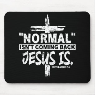 Normal Isn't Coming Back But Jesus Is Revelation 1 Mouse Pad