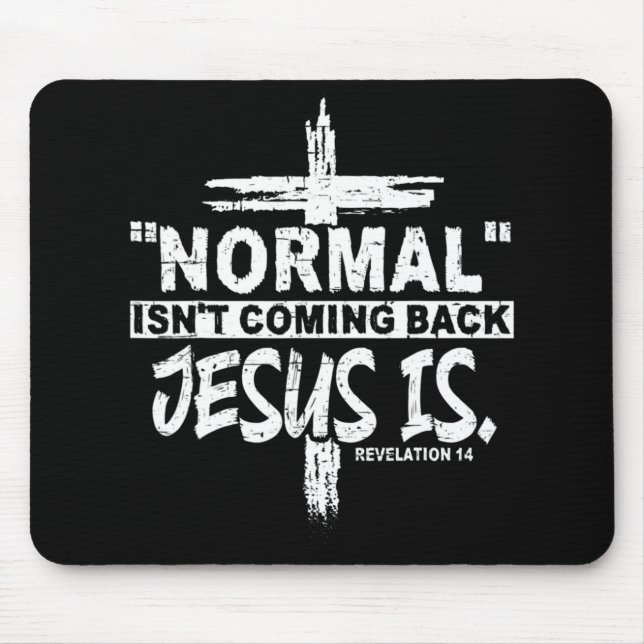 Normal Isn't Coming Back But Jesus Is Revelation 1 Mouse Pad (Front)