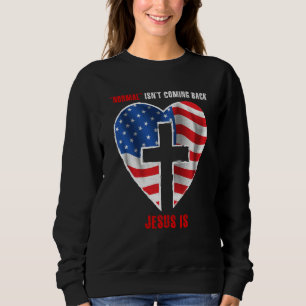 Normal Isn't Coming Back But Jesus Is Revelation 1 Sweatshirt