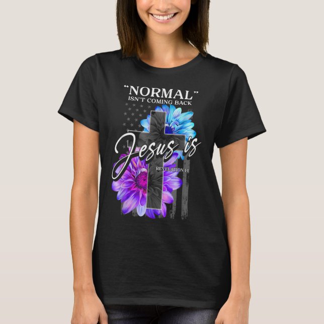 Normal Isn't Coming Back But Jesus Is Revelation 1 T-Shirt (Front)