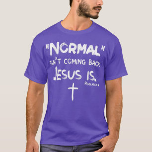 Normal Isn't Coming Back But Jesus Is Revelation 1 T-Shirt