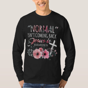 Normal Isn't Coming Back But Jesus Is Revelation 1 T-Shirt