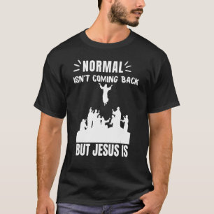 Normal Isn't Coming Back But Jesus Is Revelation 1 T-Shirt