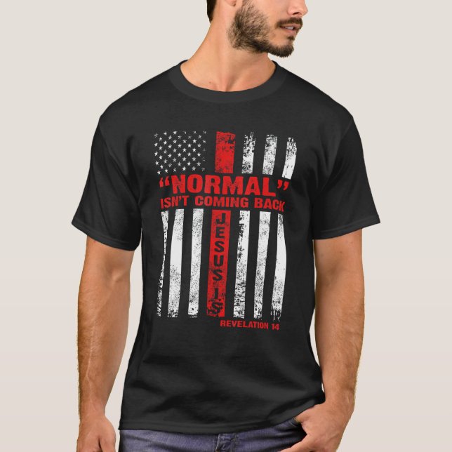 Normal Isn't Coming Back But Jesus Is Revelation 1 T-Shirt (Front)