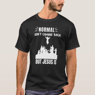 Normal Isn't Coming Back But Jesus Is Revelation 1 T-Shirt
