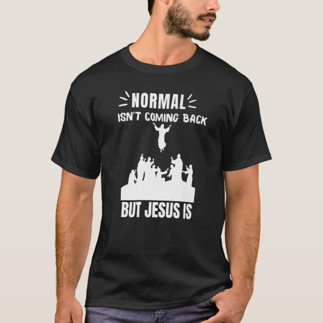 Normal Isn't Coming Back But Jesus Is Revelation 1 T-Shirt (Front)