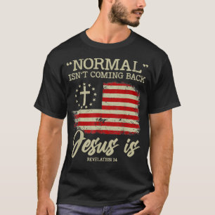 Normal Isn't Coming Back But Jesus Is Revelation 1 T-Shirt