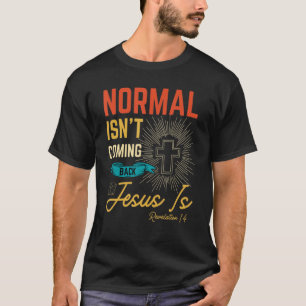 Normal Isn't Coming Back But Jesus Is Revelation 1 T-Shirt