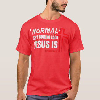 Normal Isn't Coming Back But Jesus Is Revelation 1 T-Shirt