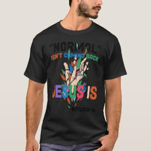 Normal Isn't Coming Back But Jesus Is Revelation 1 T-Shirt