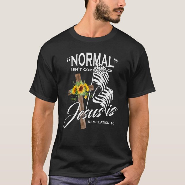 Normal Isn't Coming Back But Jesus Is Revelation 1 T-Shirt (Front)
