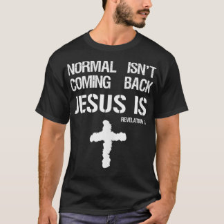 Normal Isn't Coming Back But Jesus Is Revelation 1 T-Shirt