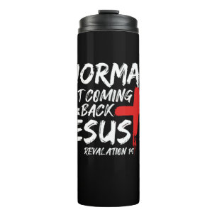Normal Isn't Coming Back But Jesus Is Revelation.p Thermal Tumbler