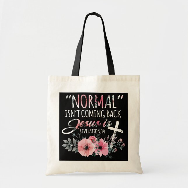 Normal Isn't Coming Back But Jesus Is Revelation Tote Bag (Front)