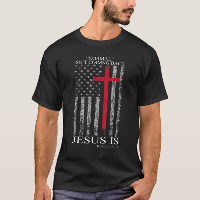 Normal Isn't Coming Back But Jesus Is Us Flag Chri T-Shirt (Front)