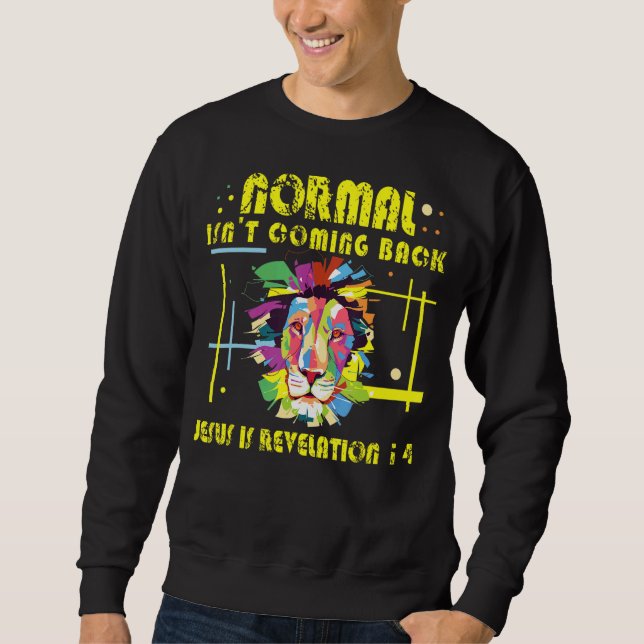 Normal Isn't Coming Back Christian Jesus Lion Abst Sweatshirt (Front)