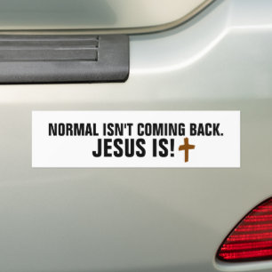NORMAL ISN'T COMING BACK JESUS IS BUMPER STICKERS