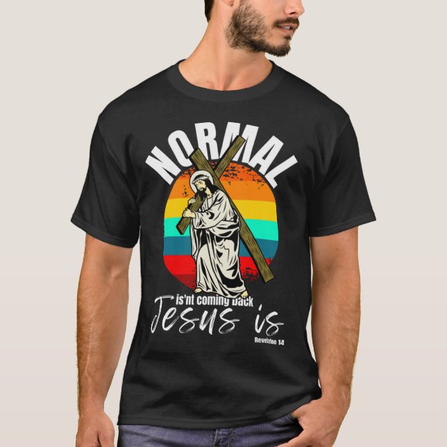 Normal Isn't Coming Back Jesus Is Christian Cross T-Shirt (Front)