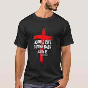 Normal Isn't Coming Back Jesus Is Christian Cross T-Shirt